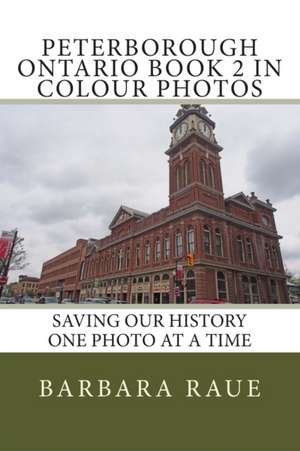 Peterbrough Ontario Book 2 in Colour Photos de Mrs Barbara Raue