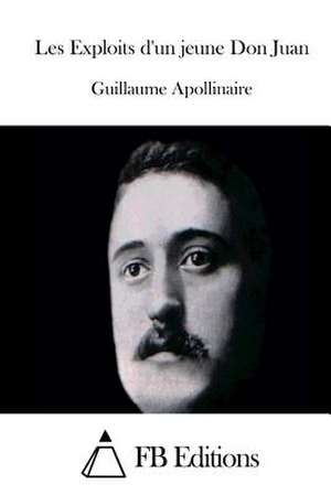 Les Exploits D'Un Jeune Don Juan de Guillaume Apollinaire