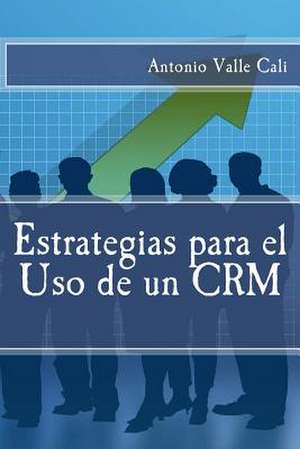 Estrategias Para El USO de Un Crm de Antonio Valle Cali