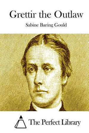 Grettir the Outlaw de Sabine Baring Gould