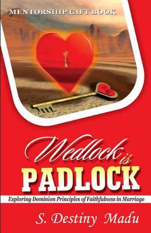 Wedlock Is Padlock de Dr Destiny S. Madu