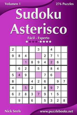 Sudoku Asterisco - de Facil a Experto - Volumen 1 - 276 Puzzles de Nick Snels