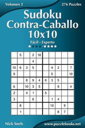 Sudoku Contra-Caballo 10x10 - de Facil a Experto - Volumen 2 - 276 Puzzles