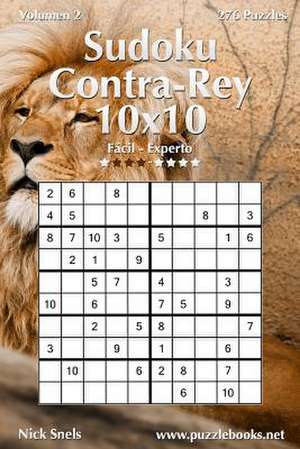 Sudoku Contra-Rey 10x10 - de Facil a Experto - Volumen 2 - 276 Puzzles de Nick Snels