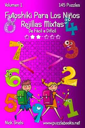 Futoshiki Para Los Ninos Rejillas Mixtas - de Facil a Dificil - Volumen 1 - 145 Puzzles de Nick Snels