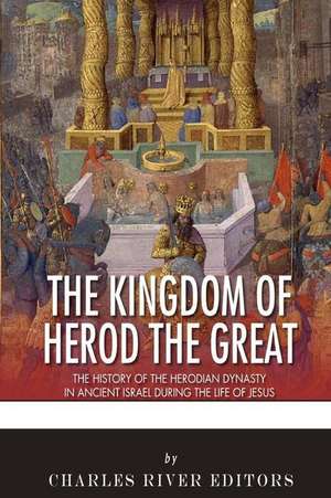 The Kingdom of Herod the Great de Charles River Editors