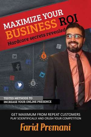 Maximize Your Business Roi Scientifically - Hardcore Secrets Revealed