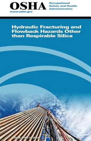 Hydraulic Fracturing and Flowback Hazards Other Than Respirable Silica de Occupational Safety and Administration