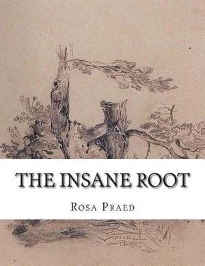 The Insane Root de Rosa Praed