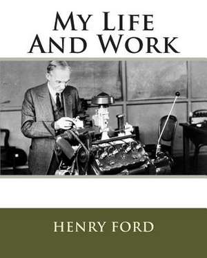 My Life and Work de MR Henry Ford