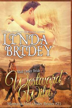 Mail Order Bride - Westward Wild de Linda Bridey