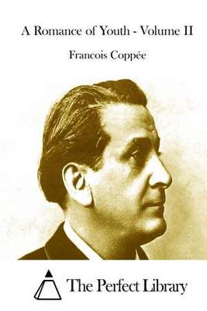 A Romance of Youth - Volume II de Francois Coppee