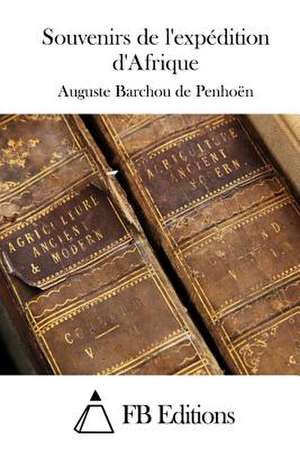 Souvenirs de L'Expedition D'Afrique de Auguste Barchou De Penhoen