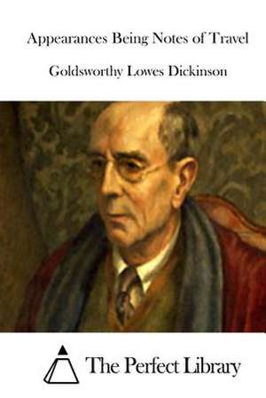 Appearances Being Notes of Travel de Goldsworthy Lowes Dickinson