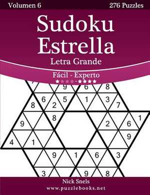 Sudoku Estrella Impresiones Con Letra Grande - de Facil a Experto - Volumen 6 - 276 Puzzles de Nick Snels