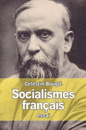 Socialismes Francais de Celestin Bougle