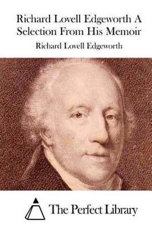 Richard Lovell Edgeworth a Selection from His Memoir de Richard Lovell Edgeworth