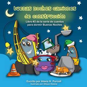 Buenas Noches Camiones de Construccion de Purcell, Alexis H.