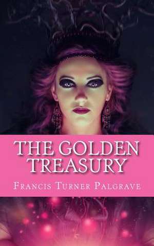 The Golden Treasury de Francis Turner Palgrave