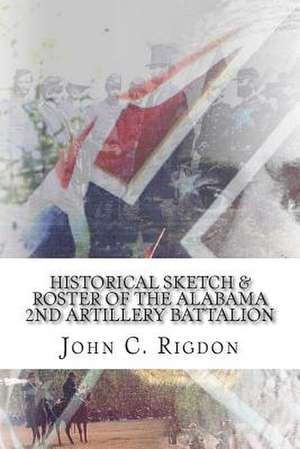 Historical Sketch & Roster of the Alabama 2nd Artillery Battalion de John C. Rigdon