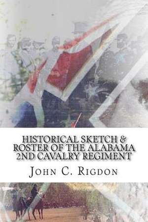 Historical Sketch & Roster of the Alabama 2nd Cavalry Regiment de John C. Rigdon