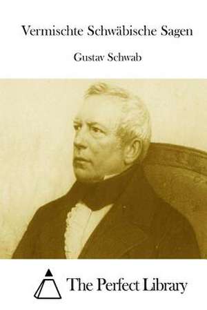 Vermischte Schwabische Sagen de Gustav Schwab