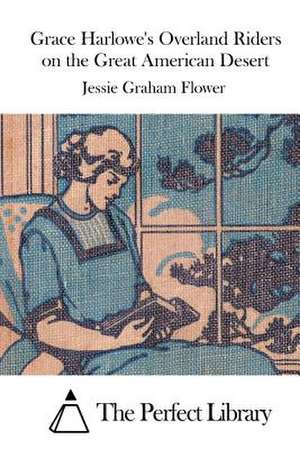 Grace Harlowe's Overland Riders on the Great American Desert de Jessie Graham Flower