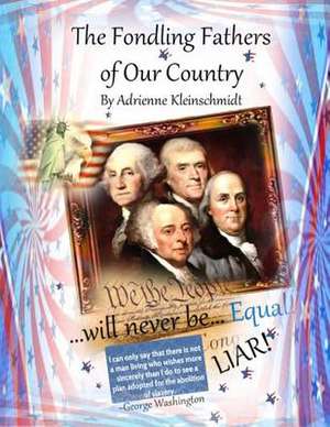 The Fondling Fathers of Our Country de Adrienne Kleinschmidt