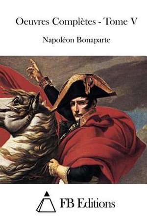 Oeuvres Completes - Tome V de Napoleon Bonaparte