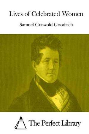 Lives of Celebrated Women de Samuel Griswold Goodrich