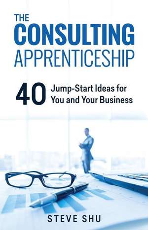 The Consulting Apprenticeship de Steve Shu