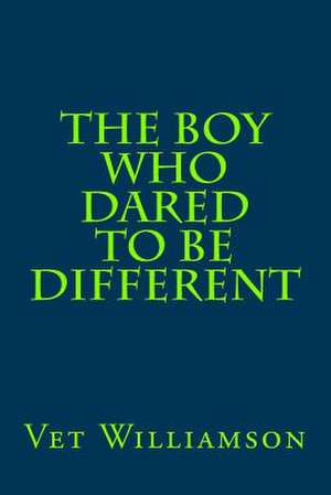 The Boy Who Dared to Be Different de Vet Williamson