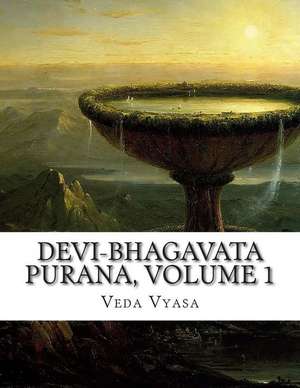 Devi-Bhagavata Purana, Volume 1 de Veda Vyasa