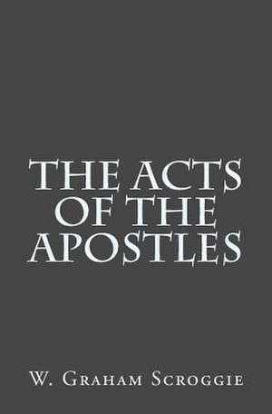 The Acts of the Apostles de W. Graham Scroggie