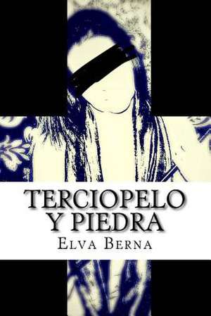 Terciopelo y Piedra de Elva Berna Berna