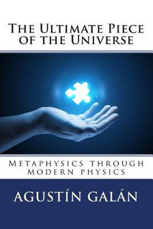 The Ultimate Piece of the Universe de MR Agustin Galan Machio