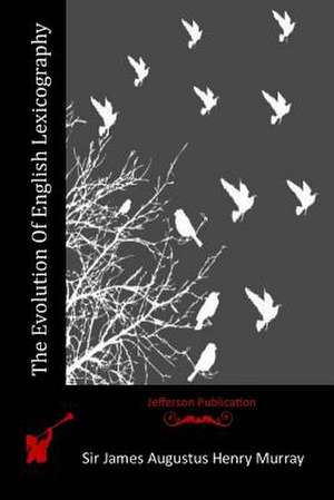 The Evolution of English Lexicography de Sir James Augustus Henry Murray