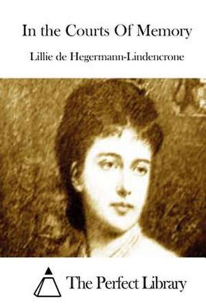 In the Courts of Memory de Lillie De Hegermann-Lindencrone