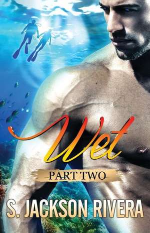 Wet Part 2 de S. Jackson Rivera