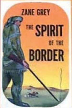 Spirit of the Border de Zane Grey