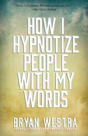 How I Hypnotize People with My Words de Bryan Westra