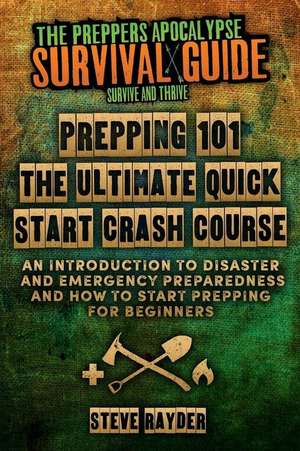 Prepping 101 the Ultimate Quick Start Crash Course de Steve Rayder