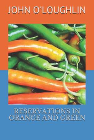 Reservations in Orange and Green de John O'Loughlin