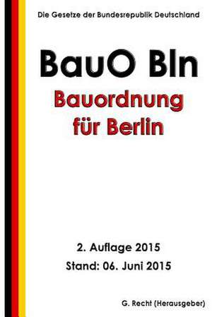 Bauordnung Fur Berlin (Bauo Bln), 2. Auflage 2015 de G. Recht