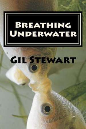 Breathing Underwater de Gil Stewart