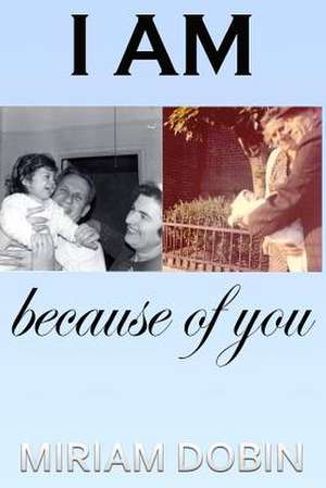 I Am Because of You de Miriam Dobin