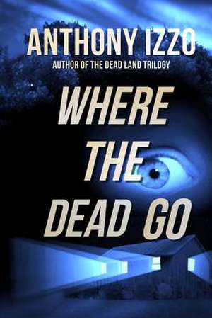 Where the Dead Go de Anthony Izzo