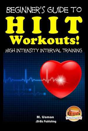 Beginners Guide to Hiit Workouts High Intensity Interval Training de John Davidson