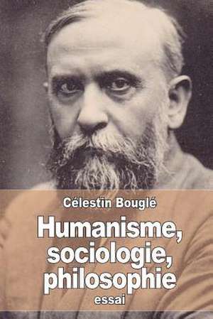 Humanisme, Sociologie, Philosophie de Celestin Bougle