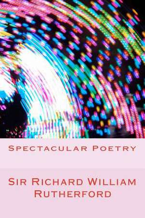 Spectacular Poetry de Sir Richard William Rutherford